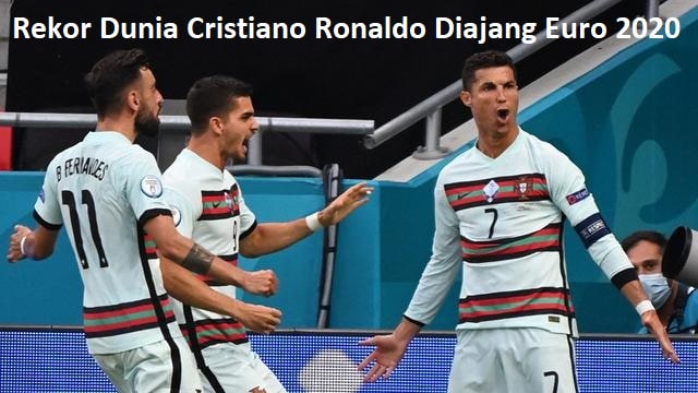 Rekor Dunia Cristiano Ronaldo Diajang Euro 2020