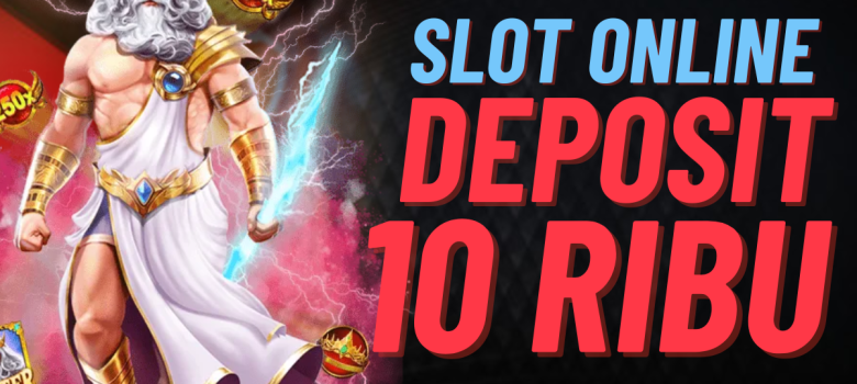 Slot Online Deposit 10 Ribu Keseruan Tanpa Batas